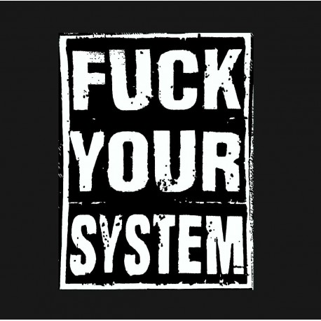 Fuck Your System