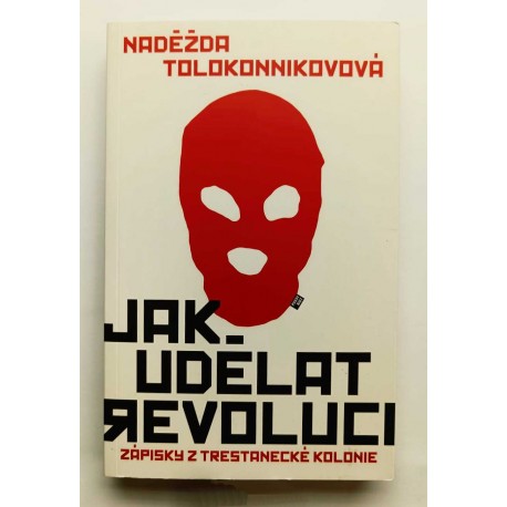 Jak udělat revoluci: Zápisky z trestanecké kolonie-Naděžda Tolokonnikovová