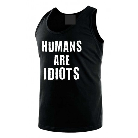 Humans are Idiots