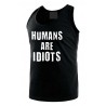 Humans are Idiots