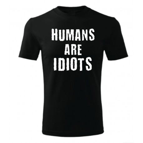 Humans are Idiots